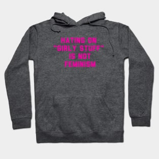 hating on "girly stuff" is not feminism Hoodie